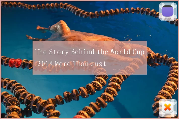 The Story Behind the World Cup 2018 More Than Just